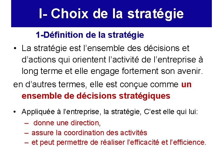 I- Choix de la stratégie 1 -Définition de la stratégie • La stratégie est