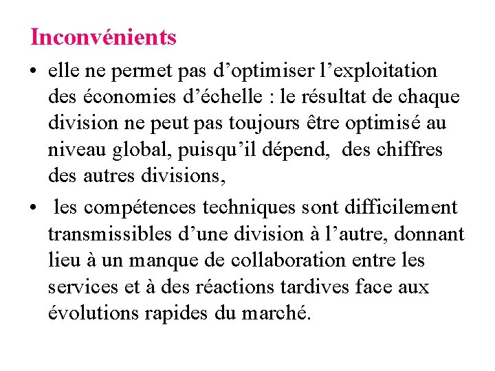 Inconvénients • elle ne permet pas d’optimiser l’exploitation des économies d’échelle : le résultat