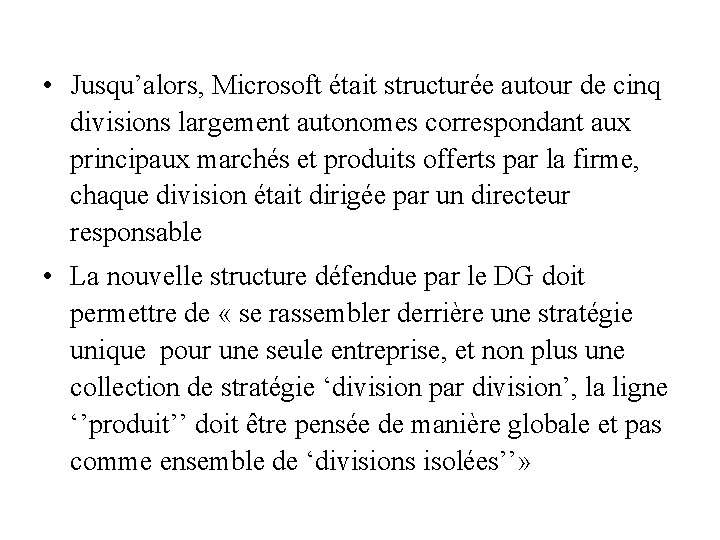  • Jusqu’alors, Microsoft était structurée autour de cinq divisions largement autonomes correspondant aux