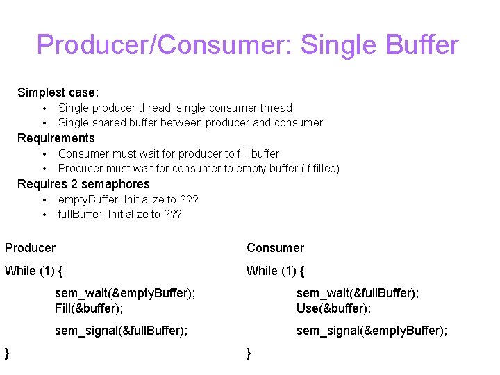 Producer/Consumer: Single Buffer Simplest case: • • Single producer thread, single consumer thread Single