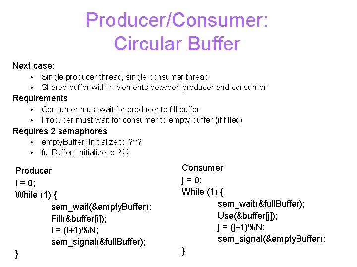 Producer/Consumer: Circular Buffer Next case: • • Single producer thread, single consumer thread Shared