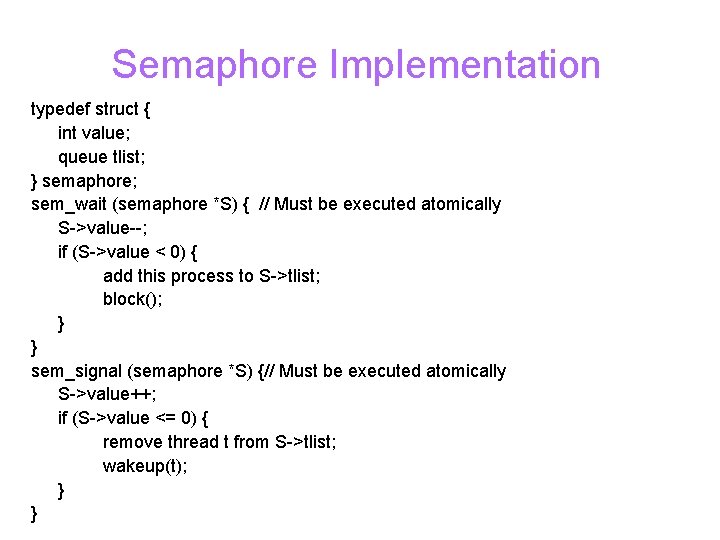 Semaphore Implementation typedef struct { int value; queue tlist; } semaphore; sem_wait (semaphore *S)