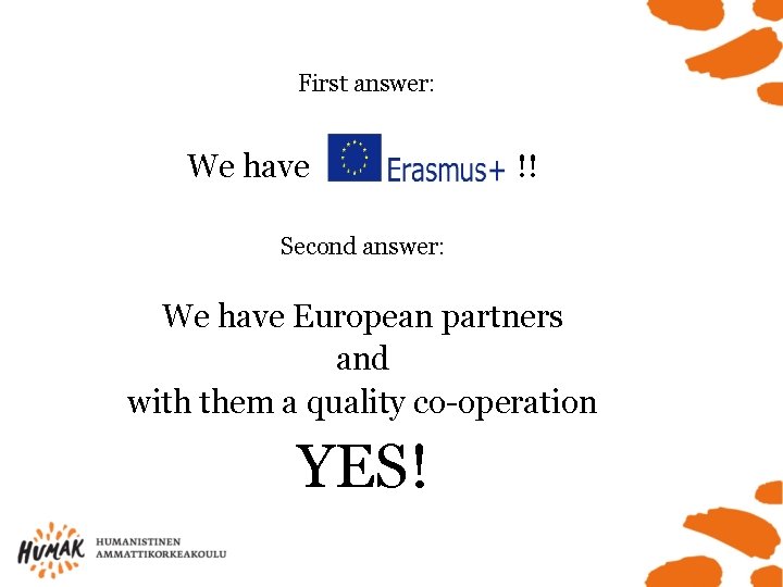 First answer: We have !!! Second answer: We have European partners and with them