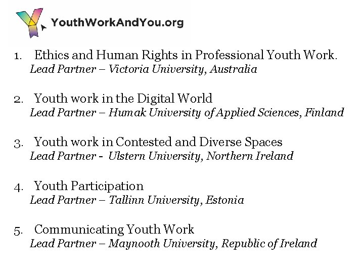 1. Ethics and Human Rights in Professional Youth Work. Lead Partner – Victoria University,