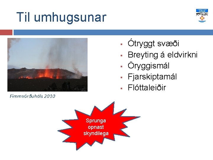 Til umhugsunar § § § Fimmvörðuháls 2010 Sprunga opnast skyndilega Ótryggt svæði Breyting á