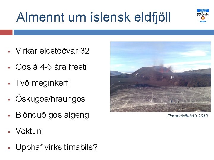 Almennt um íslensk eldfjöll § Virkar eldstöðvar 32 § Gos á 4 -5 ára