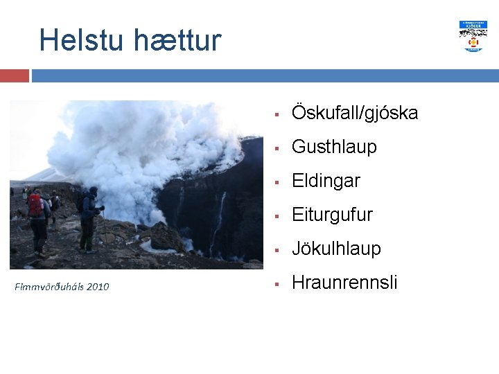 Helstu hættur Fimmvörðuháls 2010 § Öskufall/gjóska § Gusthlaup § Eldingar § Eiturgufur § Jökulhlaup