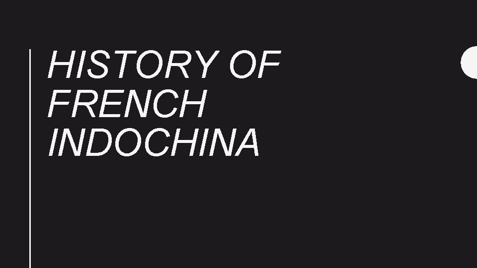 HISTORY OF FRENCH INDOCHINA 