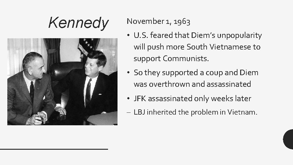 Kennedy November 1, 1963 • U. S. feared that Diem’s unpopularity will push more
