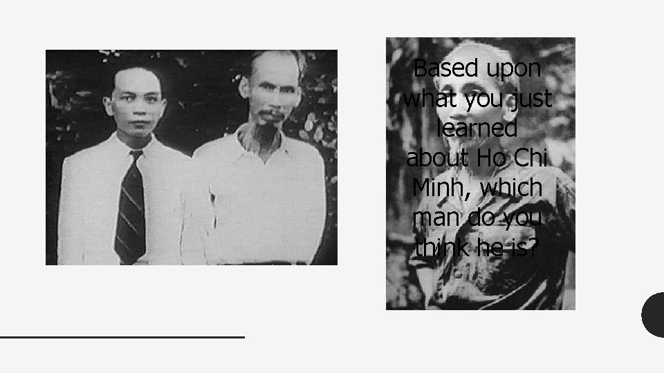Based upon what you just learned about Ho Chi Minh, which man do you