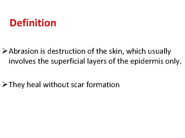 Definition Ø Abrasion is destruction of the skin, which usually involves the superficial layers