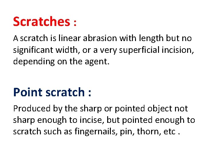 Scratches : A scratch is linear abrasion with length but no significant width, or