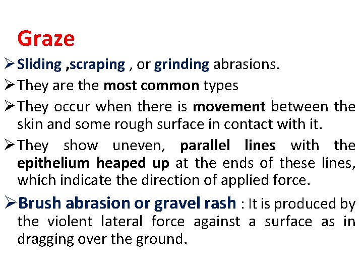 Graze Ø Sliding , scraping , or grinding abrasions. Ø They are the most