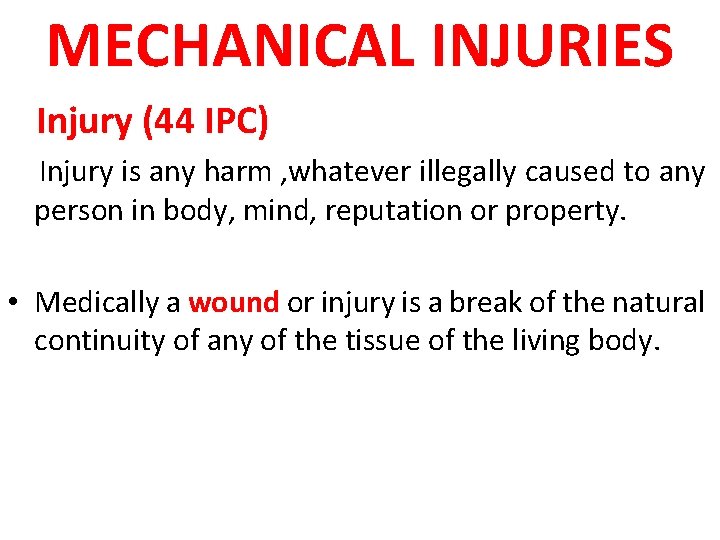 MECHANICAL INJURIES Injury (44 IPC) Injury is any harm , whatever illegally caused to