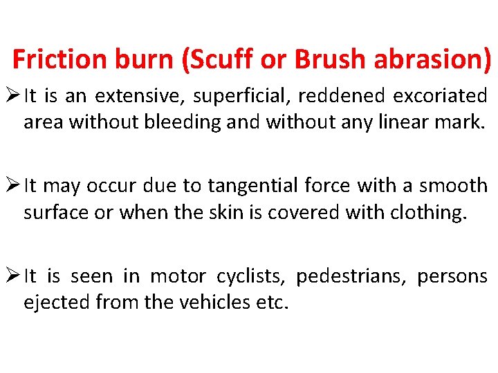 Friction burn (Scuff or Brush abrasion) Ø It is an extensive, superficial, reddened excoriated