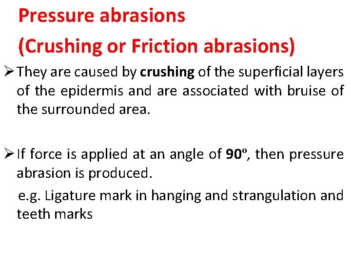 Pressure abrasions (Crushing or Friction abrasions) Ø They are caused by crushing of the