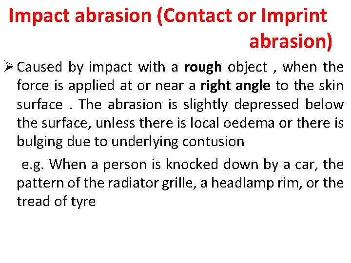 Impact abrasion (Contact or Imprint abrasion) Ø Caused by impact with a rough object