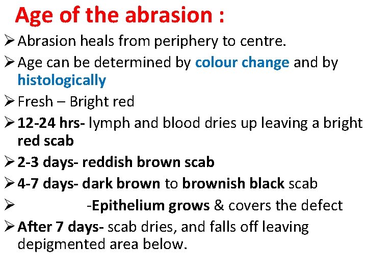 Age of the abrasion : Ø Abrasion heals from periphery to centre. Ø Age