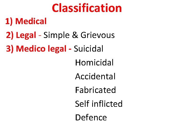 Classification 1) Medical 2) Legal - Simple & Grievous 3) Medico legal - Suicidal