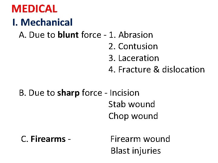 MEDICAL I. Mechanical A. Due to blunt force - 1. Abrasion 2. Contusion 3.