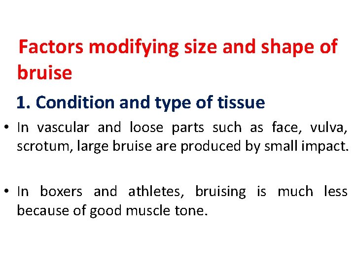 Factors modifying size and shape of bruise 1. Condition and type of tissue •