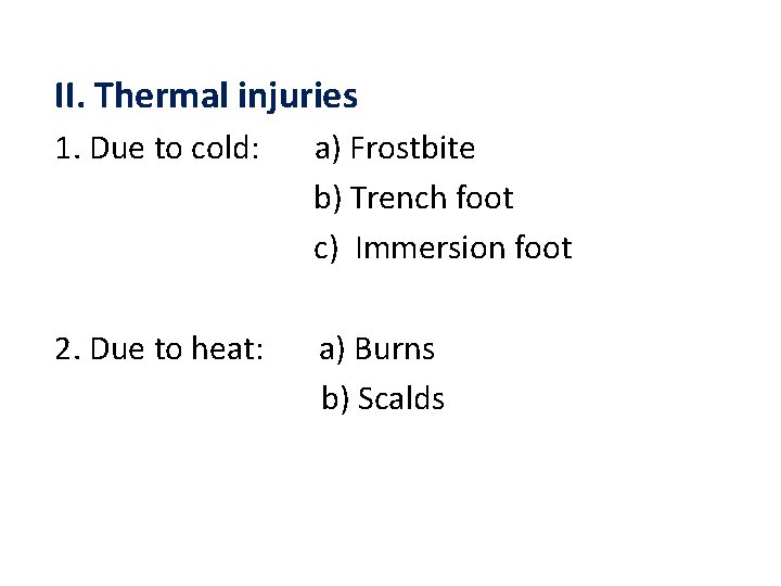 II. Thermal injuries 1. Due to cold: a) Frostbite b) Trench foot c) Immersion