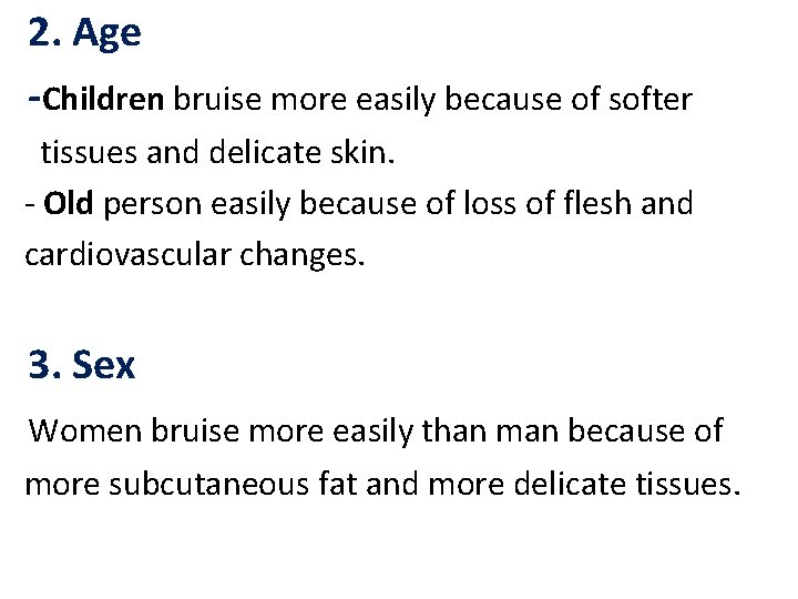 2. Age -Children bruise more easily because of softer tissues and delicate skin. -