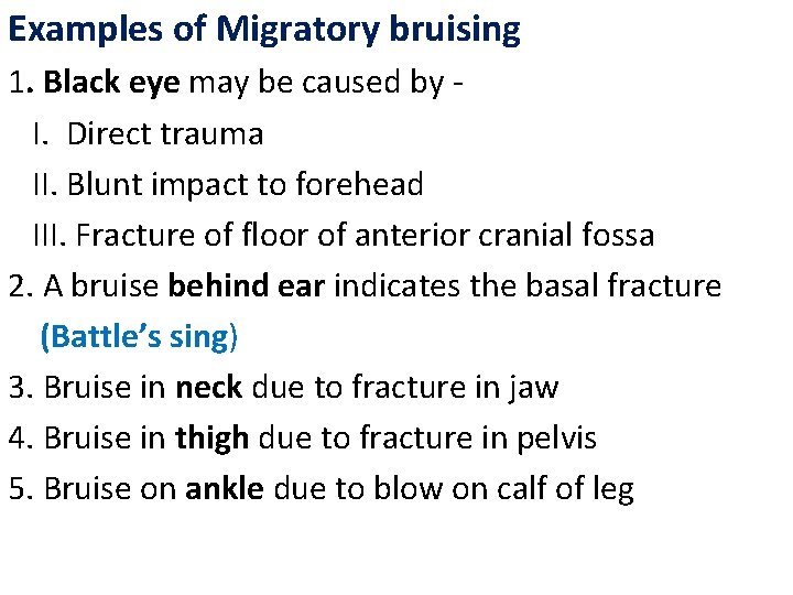 Examples of Migratory bruising 1. Black eye may be caused by I. Direct trauma