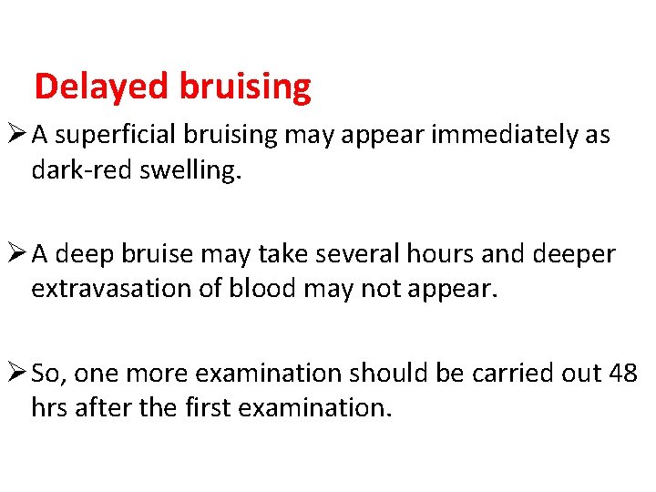 Delayed bruising Ø A superficial bruising may appear immediately as dark-red swelling. Ø A