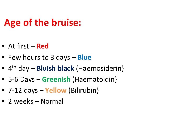 Age of the bruise: • • • At first – Red Few hours to