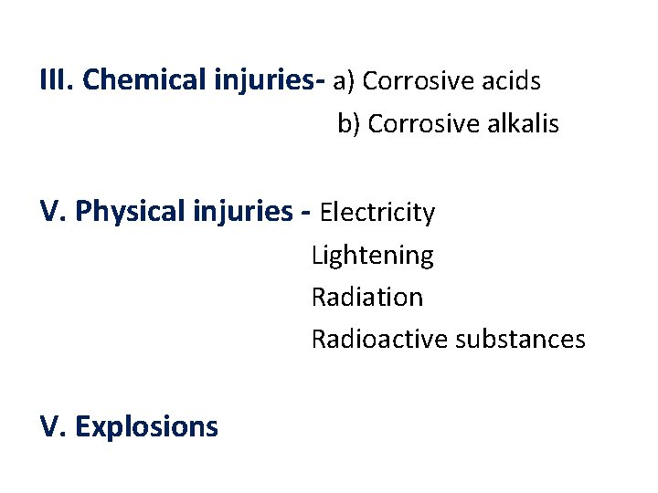 III. Chemical injuries- a) Corrosive acids b) Corrosive alkalis V. Physical injuries - Electricity