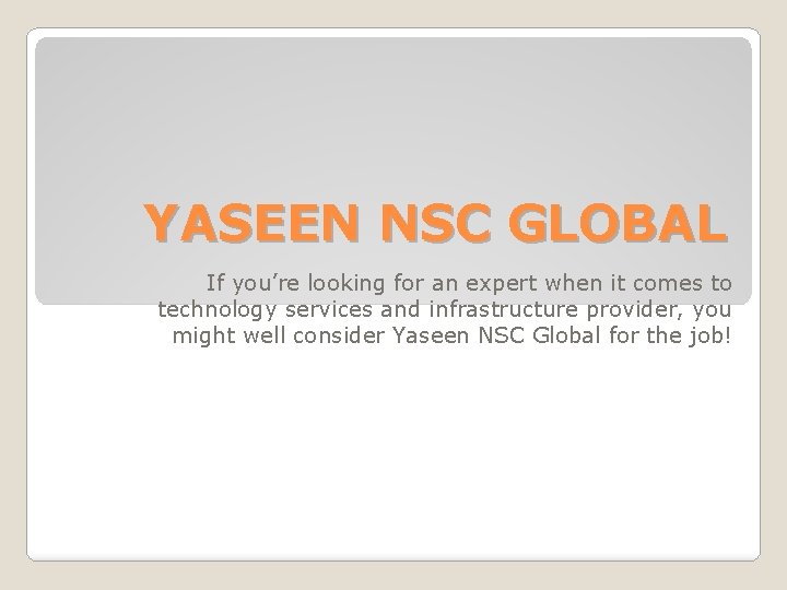 YASEEN NSC GLOBAL If you’re looking for an expert when it comes to technology
