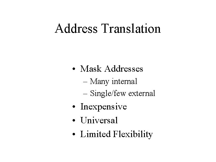 Address Translation • Mask Addresses – Many internal – Single/few external • Inexpensive •
