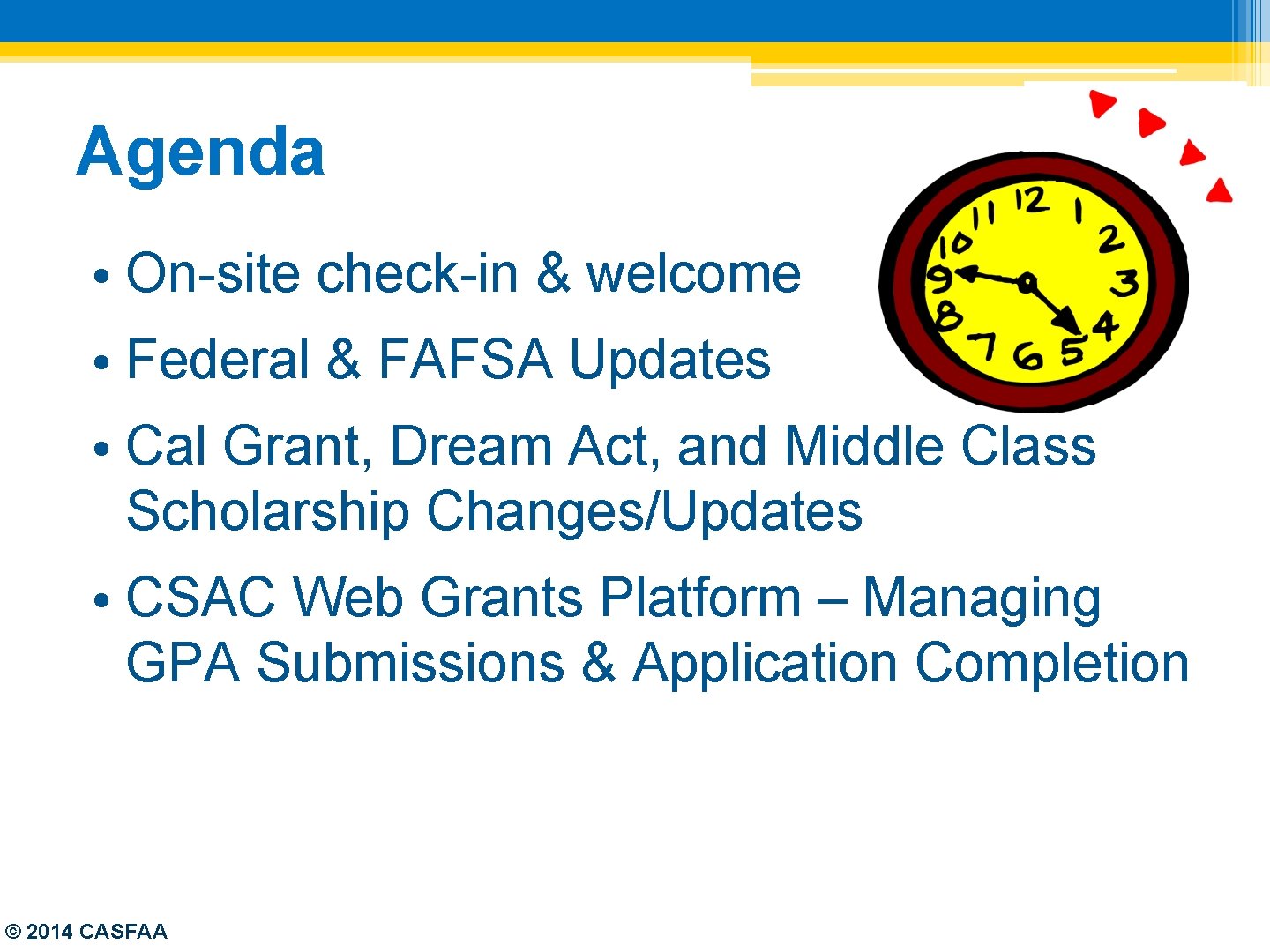 Agenda • On-site check-in & welcome • Federal & FAFSA Updates • Cal Grant,