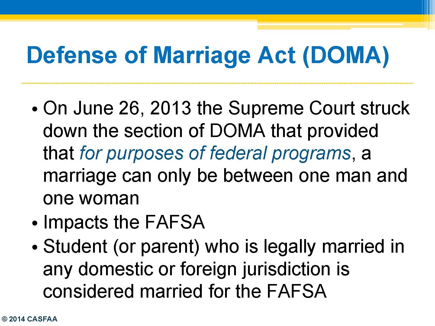 Defense of Marriage Act (DOMA) • On June 26, 2013 the Supreme Court struck