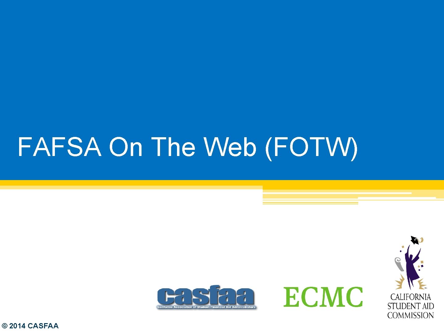 FAFSA On The Web (FOTW) © 2014 CASFAA 