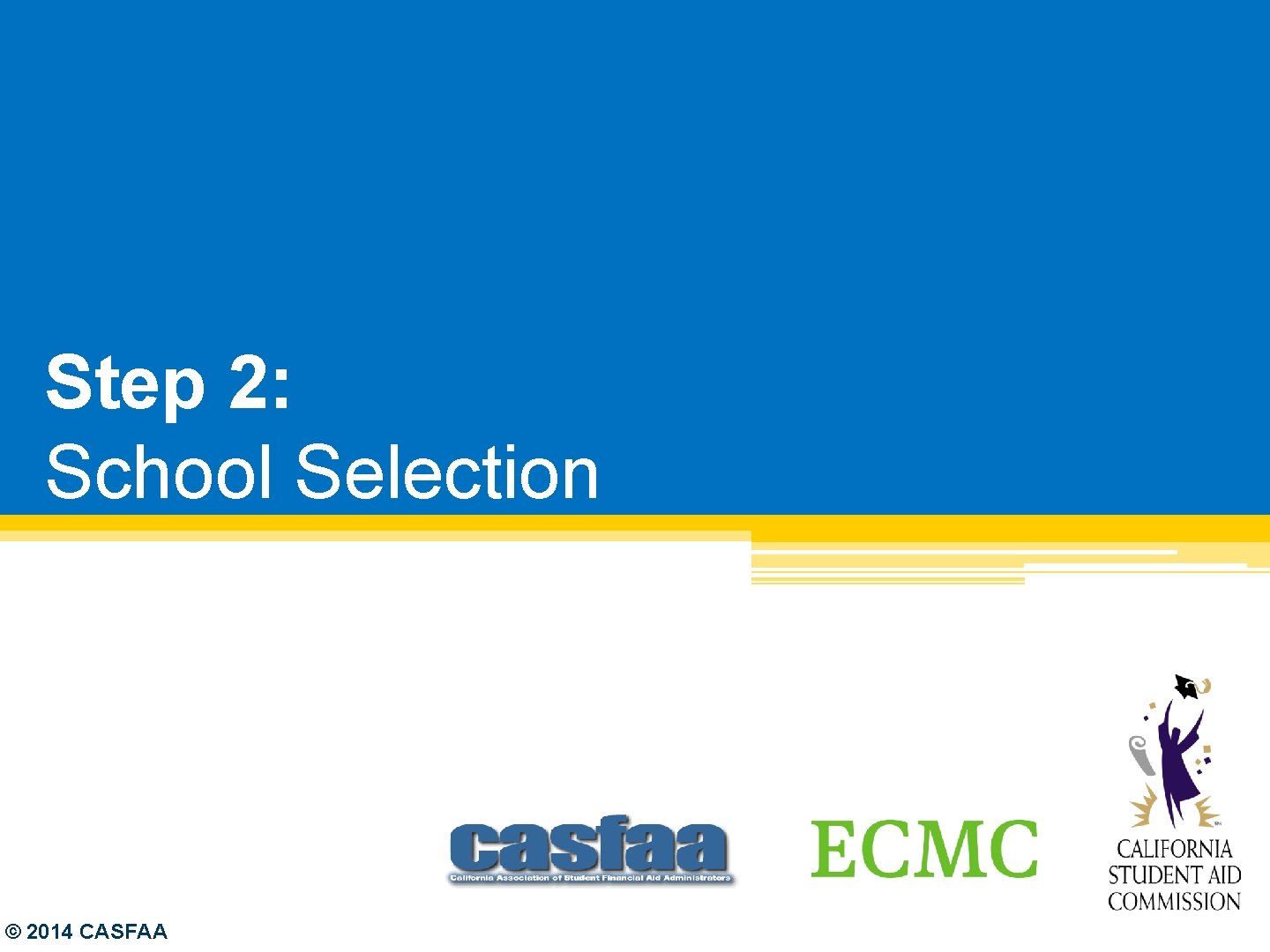 Step 2: School Selection © 2014 CASFAA 