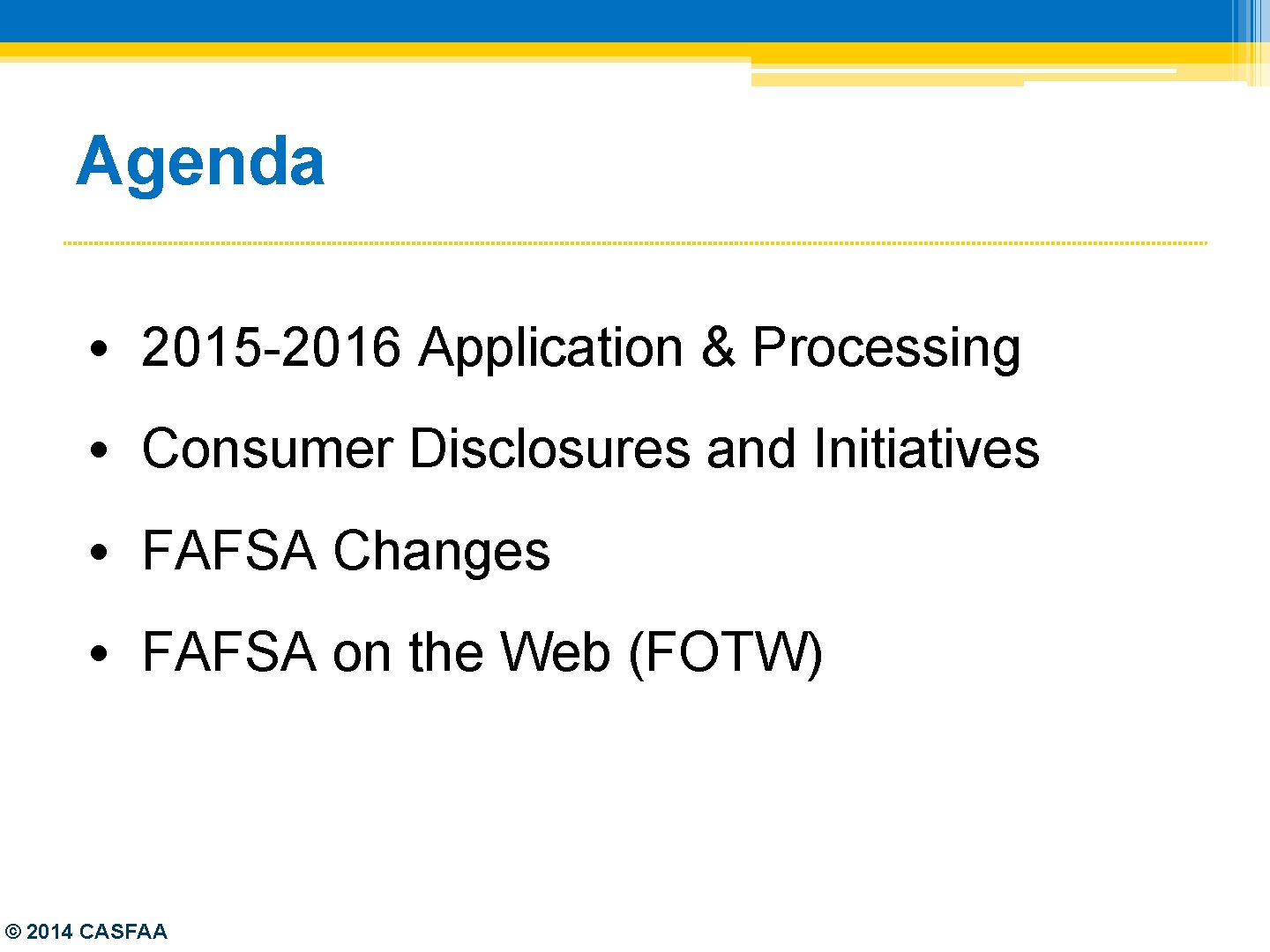 Agenda • 2015 -2016 Application & Processing • Consumer Disclosures and Initiatives • FAFSA