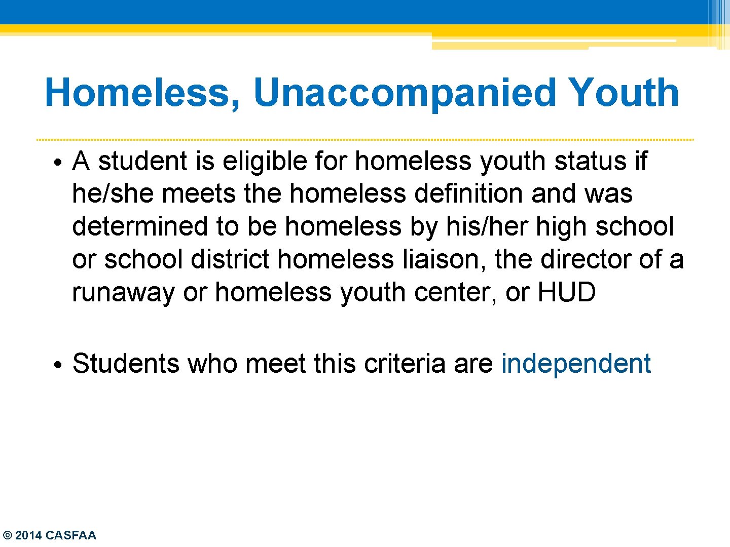 Homeless, Unaccompanied Youth • A student is eligible for homeless youth status if he/she