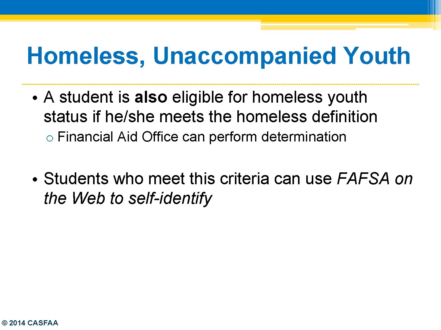 Homeless, Unaccompanied Youth • A student is also eligible for homeless youth status if