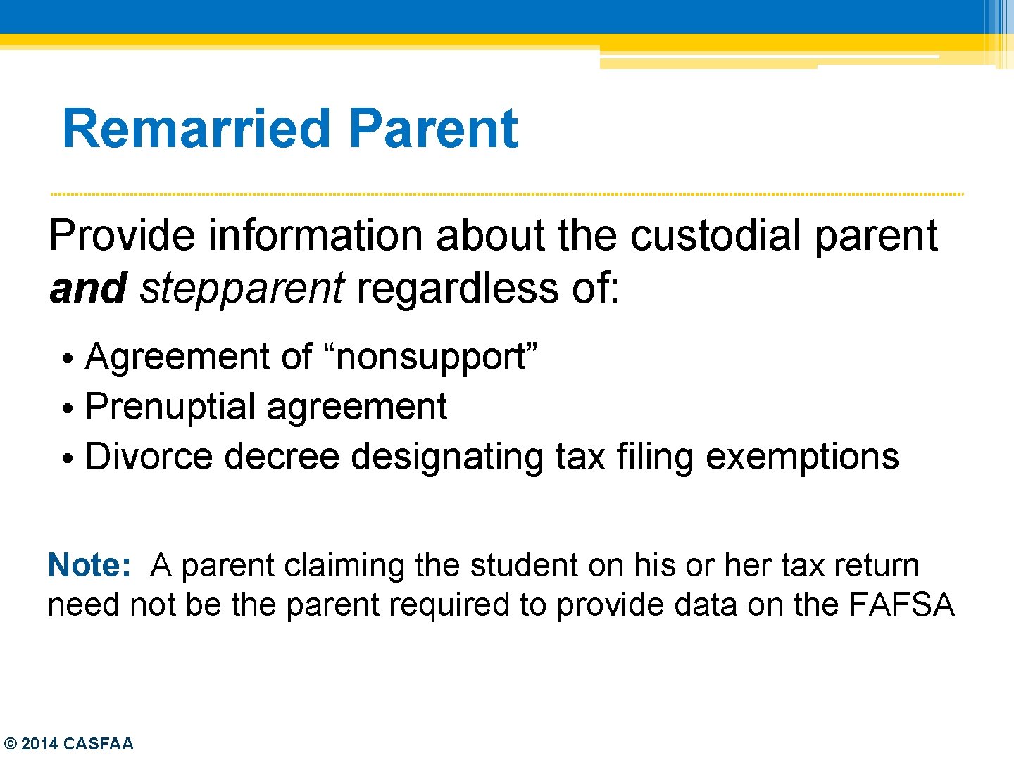 Remarried Parent Provide information about the custodial parent and stepparent regardless of: • Agreement