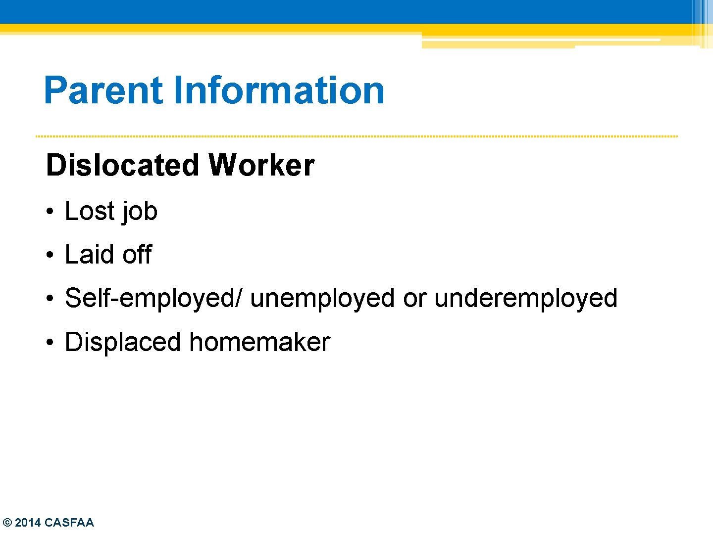 Parent Information Dislocated Worker • Lost job • Laid off • Self-employed/ unemployed or