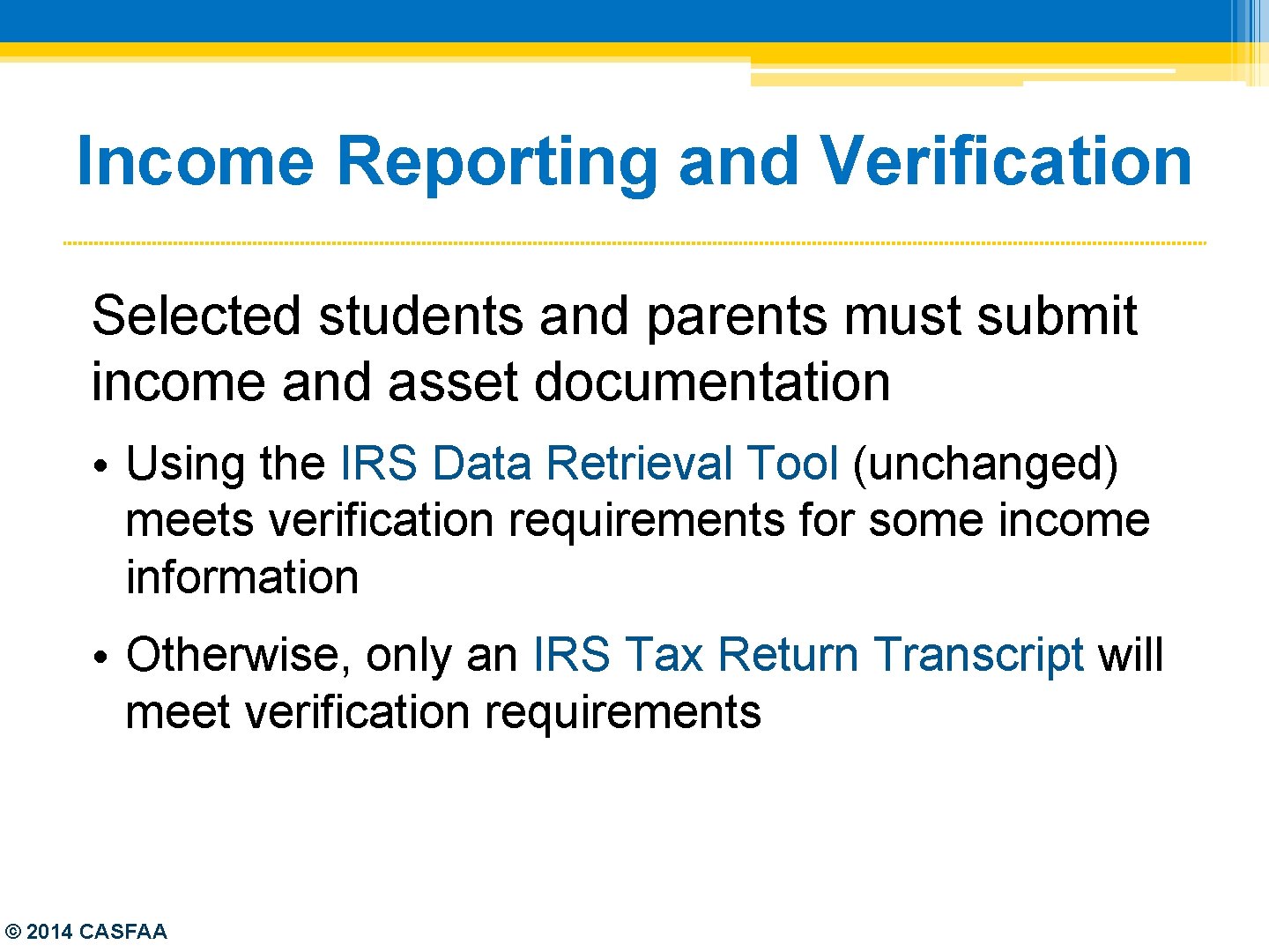 Income Reporting and Verification Selected students and parents must submit income and asset documentation