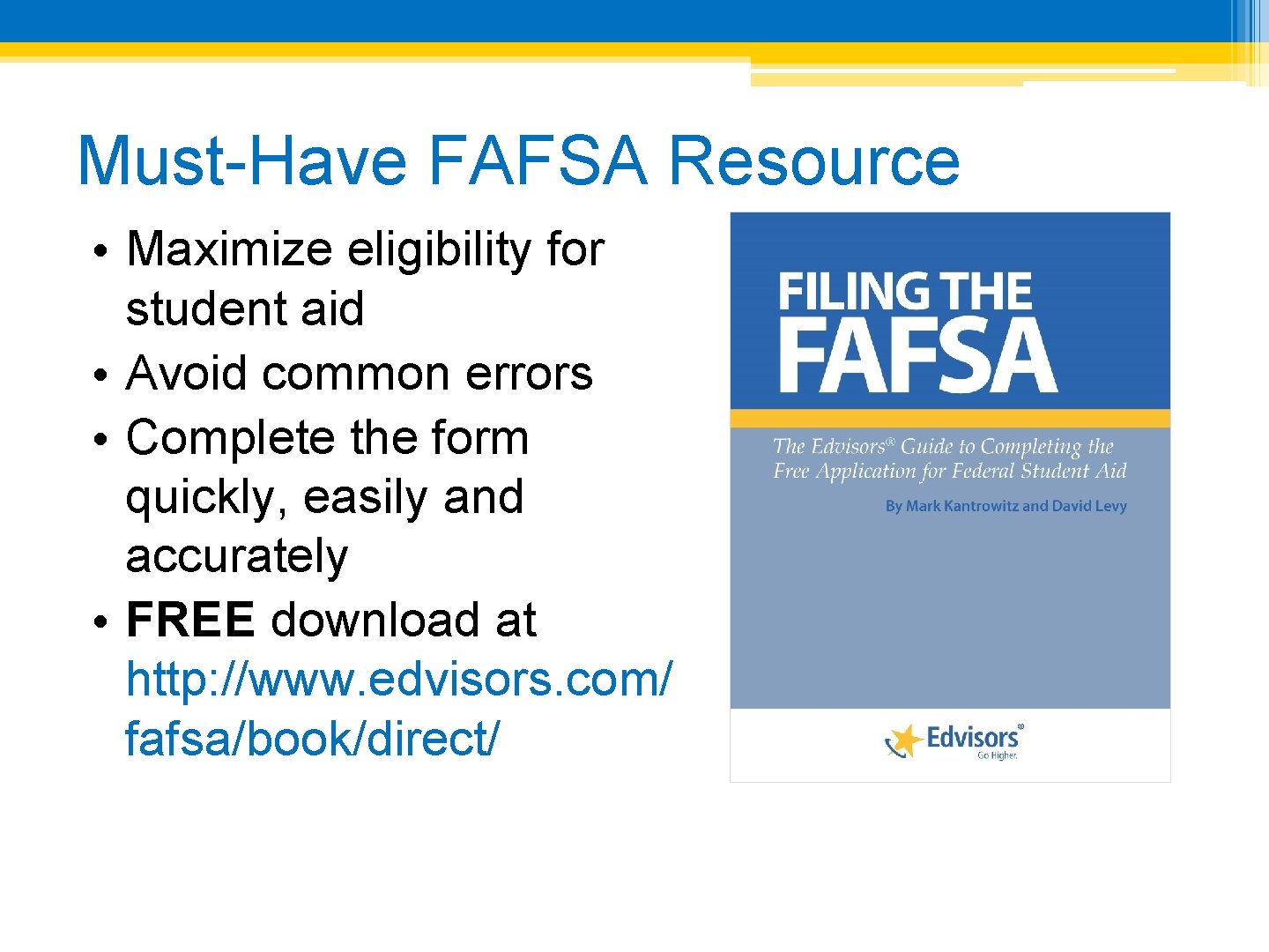 Must-Have FAFSA Resource • Maximize eligibility for student aid • Avoid common errors •