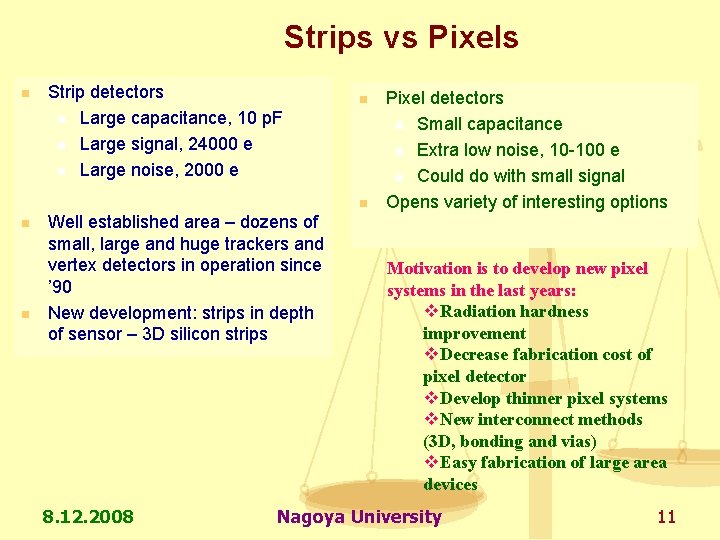 Strips vs Pixels n Strip detectors n Large capacitance, 10 p. F n Large