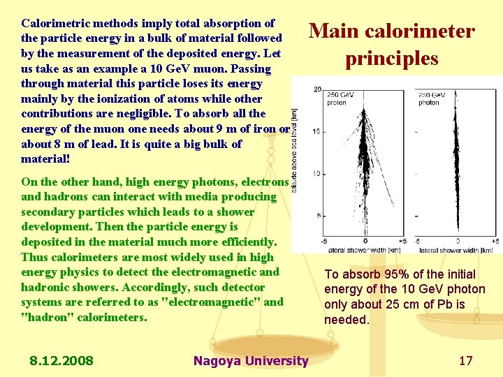 Calorimetric methods imply total absorption of the particle energy in a bulk of material