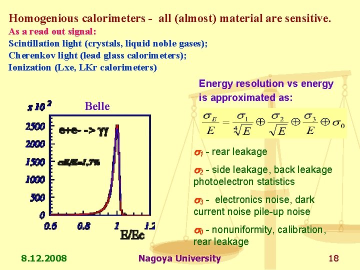 Homogenious calorimeters - all (almost) material are sensitive. As a read out signal: Scintillation