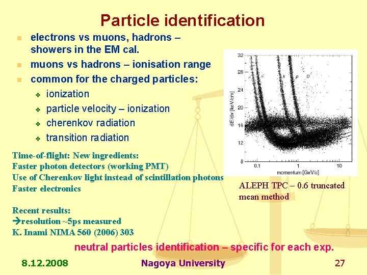 Particle identification n electrons vs muons, hadrons – showers in the EM cal. muons