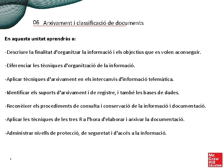 06 Arxivament i classificació de documents En aquesta unitat aprendràs a: -Descriure la finalitat