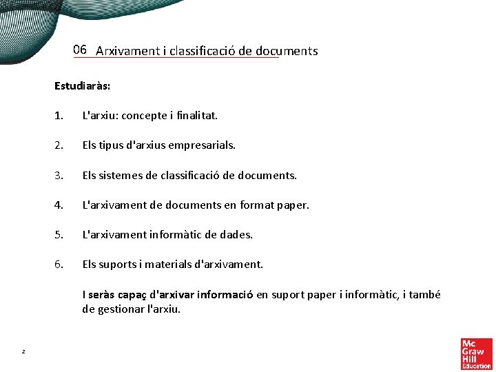 06 Arxivament i classificació de documents Estudiaràs: 1. L'arxiu: concepte i finalitat. 2. Els